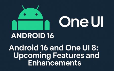 Android 16 and One UI 8: Upcoming Features and Enhancements