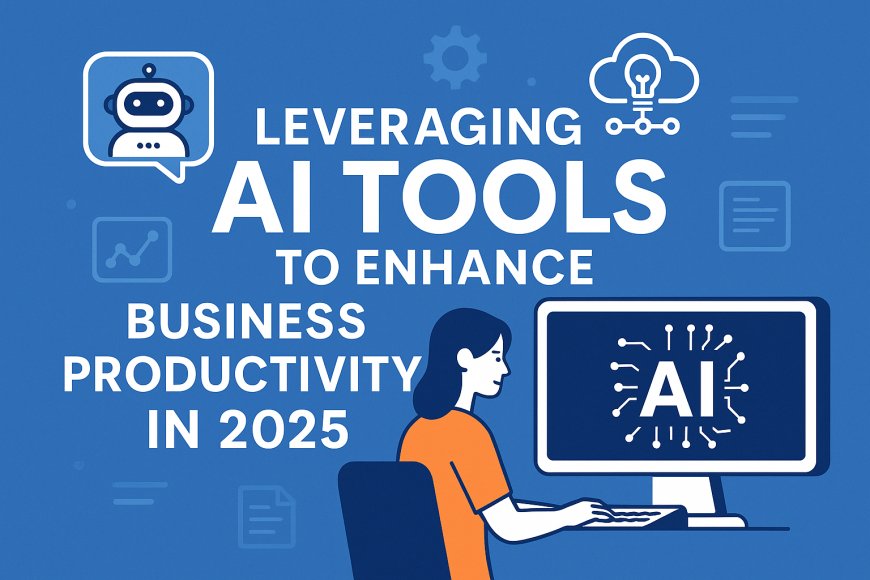 Leveraging AI Tools to Enhance Business Productivity